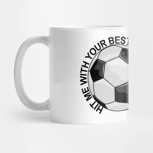 Soccer - Hit Me With Your Best Shot Mug